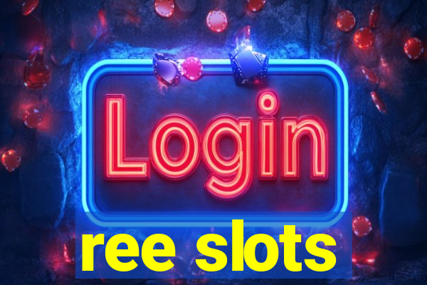 ree slots